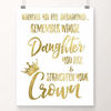 Picture of Whenever You Feel Overwhelmed, Remember Whose Daughter You Are and Straighten Your Crown | Teenage Girls Gifts Ideas | Room Decor for Teen Girls | 8x10 UNFRAMED Gold Foil Art Print