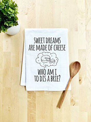 Picture of Funny Dish Towel, Sweet Dreams Are Made Of Cheese Who Am I To Dis A Brie Flour Sack Kitchen Towel, Sweet Housewarming Gift, White