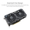 Picture of ASUS Dual GeForce RTX™ 4060 OC Edition 8GB GDDR6 (PCIe 4.0, 8GB GDDR6, DLSS 3, HDMI 2.1a, DisplayPort 1.4a, 2.5-Slot Design, Axial-tech Fan Design, 0dB Technology, and More)
