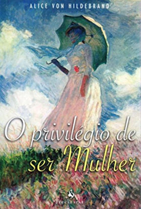 Picture of O Privilégio de Ser Mulher (Português)