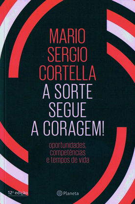 Picture of A Sorte Segue a Coragem - Oportunidades competencias e tempos de vida (Em Portugues do Brasil)
