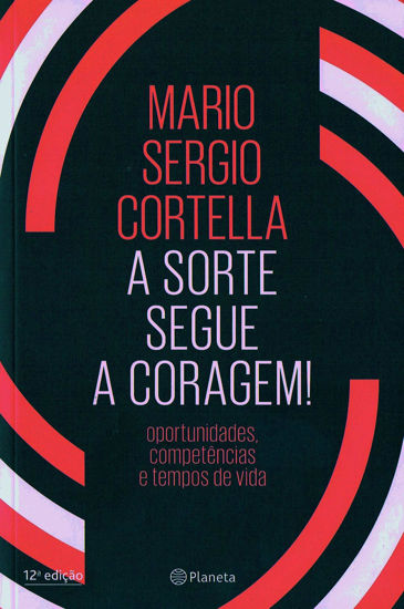 Picture of A Sorte Segue a Coragem - Oportunidades competencias e tempos de vida (Em Portugues do Brasil)