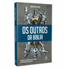 Picture of Os outros da Biblia - Historia - fe e cultura dos povos antigos e sua atuacao no plano divino (Em Portugues do Brasil)