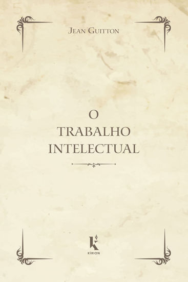 Picture of O Trabalho Intelectual. Conselho Para os que Estudam e Para os que Escrevem (Em Portugues do Brasil)
