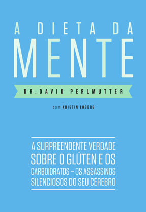 Picture of A Dieta Da Mente: A Surpreendente Verdade Sobre O Gluten e os Carboidratos - Os Assassinos Silenciosos do Seu Cerebro (Em Portugues do Brasil)