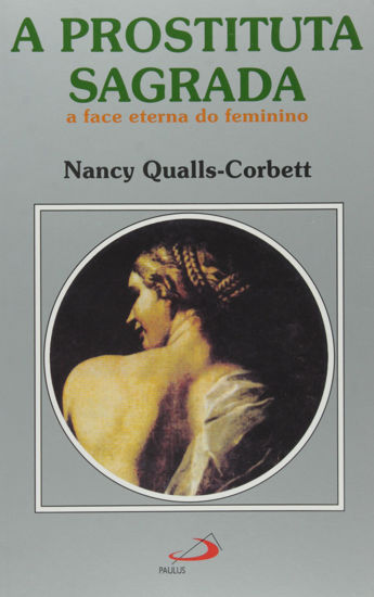 Picture of A Prostituta Sagrada. A Face Eterna do Feminino