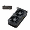 Picture of ASUS TUF Gaming NVIDIA GeForce GTX 1650 OC Edition Graphics Card (PCIe 3.0, 4GB GDDR6 Memory, HDMI, DisplayPort, DVI-D, 1x 6-pin Power Connector, IP5X Dust Resistance, Space-Grade Lubricant)