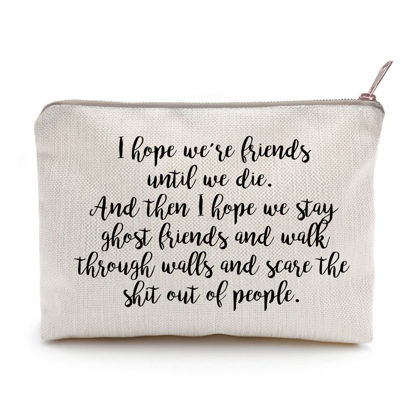 Picture of I Hope We're Friends Until We Die Best Friend Gifts Cosmetic Bag Ghost Friends Birthday Gift for Sister Makeup Case Bestie Makeup Gift Travel Toiletry Bag