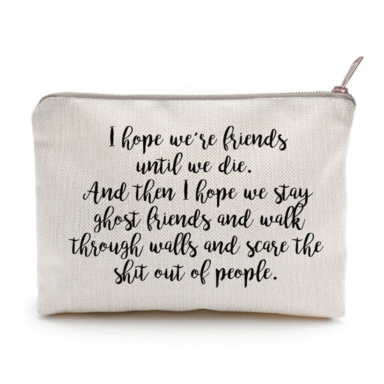 Picture of I Hope We're Friends Until We Die Best Friend Gifts Cosmetic Bag Ghost Friends Birthday Gift for Sister Makeup Case Bestie Makeup Gift Travel Toiletry Bag