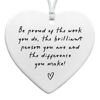 Picture of Be Proud of the Work You Do, Thank You Gift, Ceramic Heart Keepsake, Leaving Gift, New Job Gift, Heart Hanging Decoration, Coworker Gift, Keepsake for Teacher, Nurse, Coworker Retirement Gifts