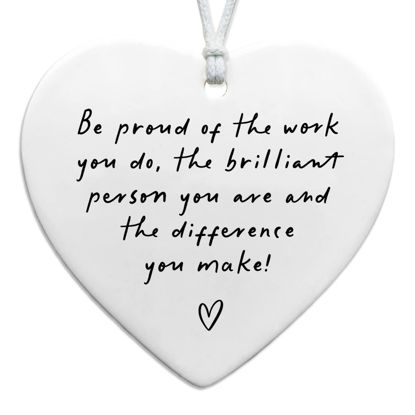 Picture of Be Proud of the Work You Do, Thank You Gift, Ceramic Heart Keepsake, Leaving Gift, New Job Gift, Heart Hanging Decoration, Coworker Gift, Keepsake for Teacher, Nurse, Coworker Retirement Gifts